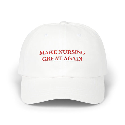 Classic Dad Cap - Make Nursing Great Again Hat for Nurses