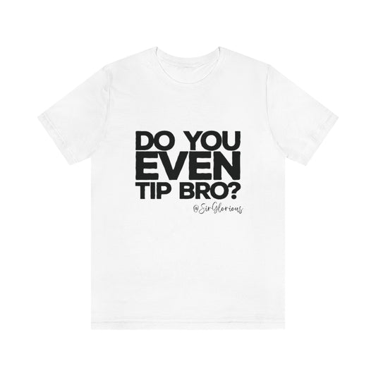 Do You Even Tip Tee - v2