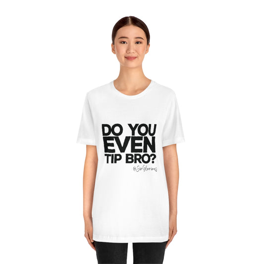 Do You Even Tip Tee - v2