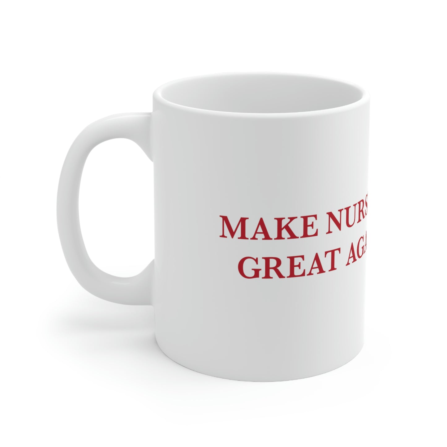 Make Nursing Great Again Ceramic Mug 11oz