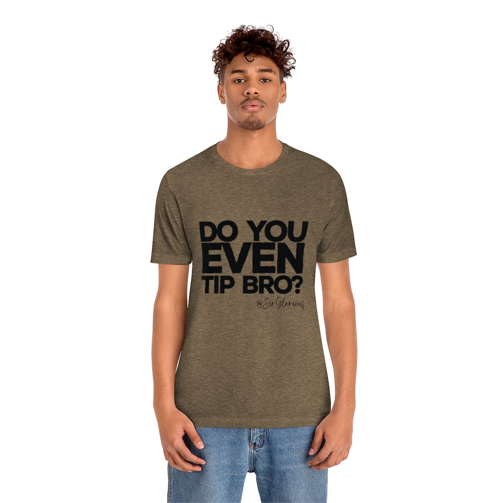 Do You Even Tip Tee - v2
