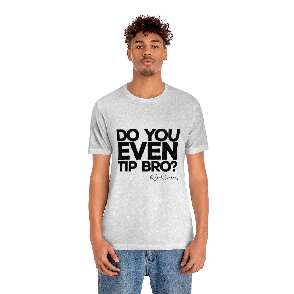 Do You Even Tip Tee - v2