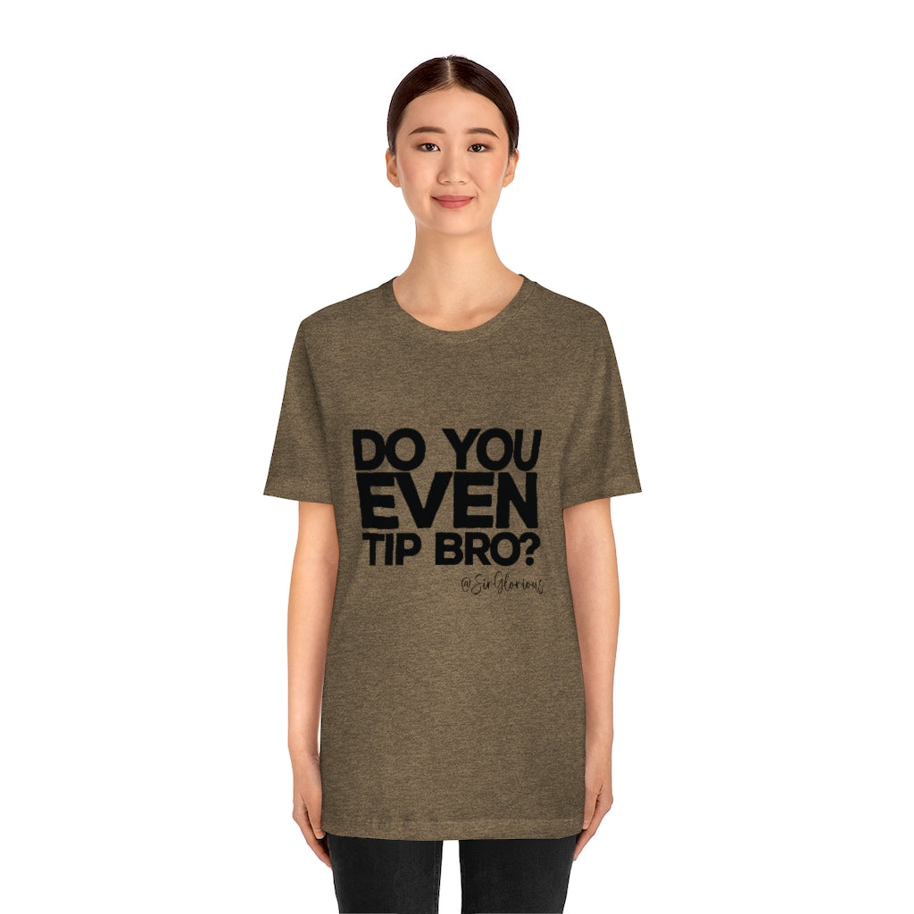 Do You Even Tip Tee - v2