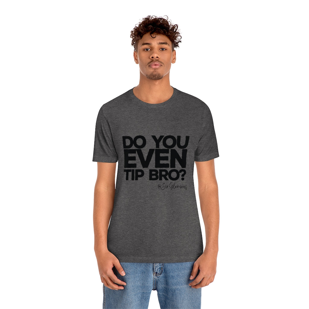 Do You Even Tip Tee - v2