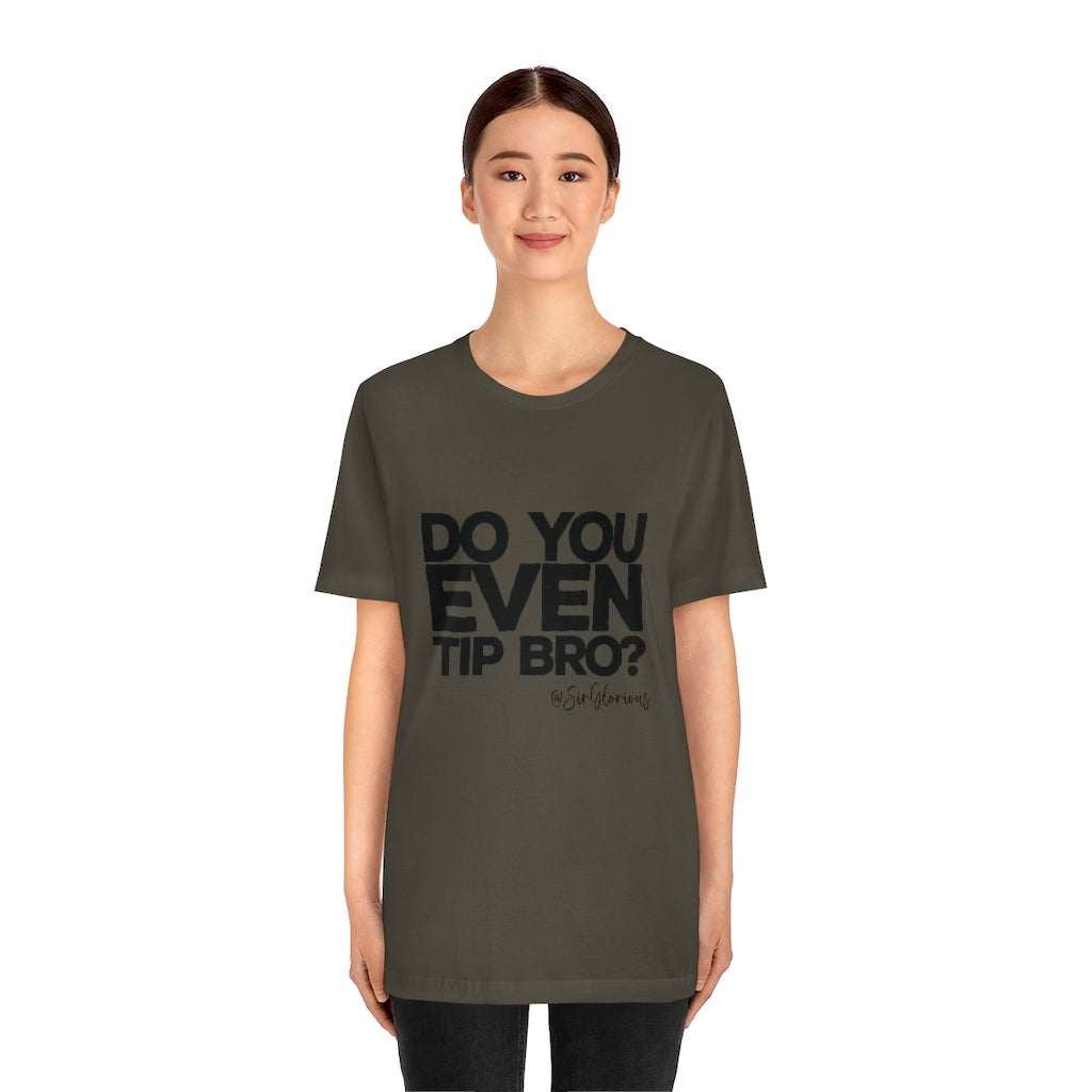 Do You Even Tip Tee - v2