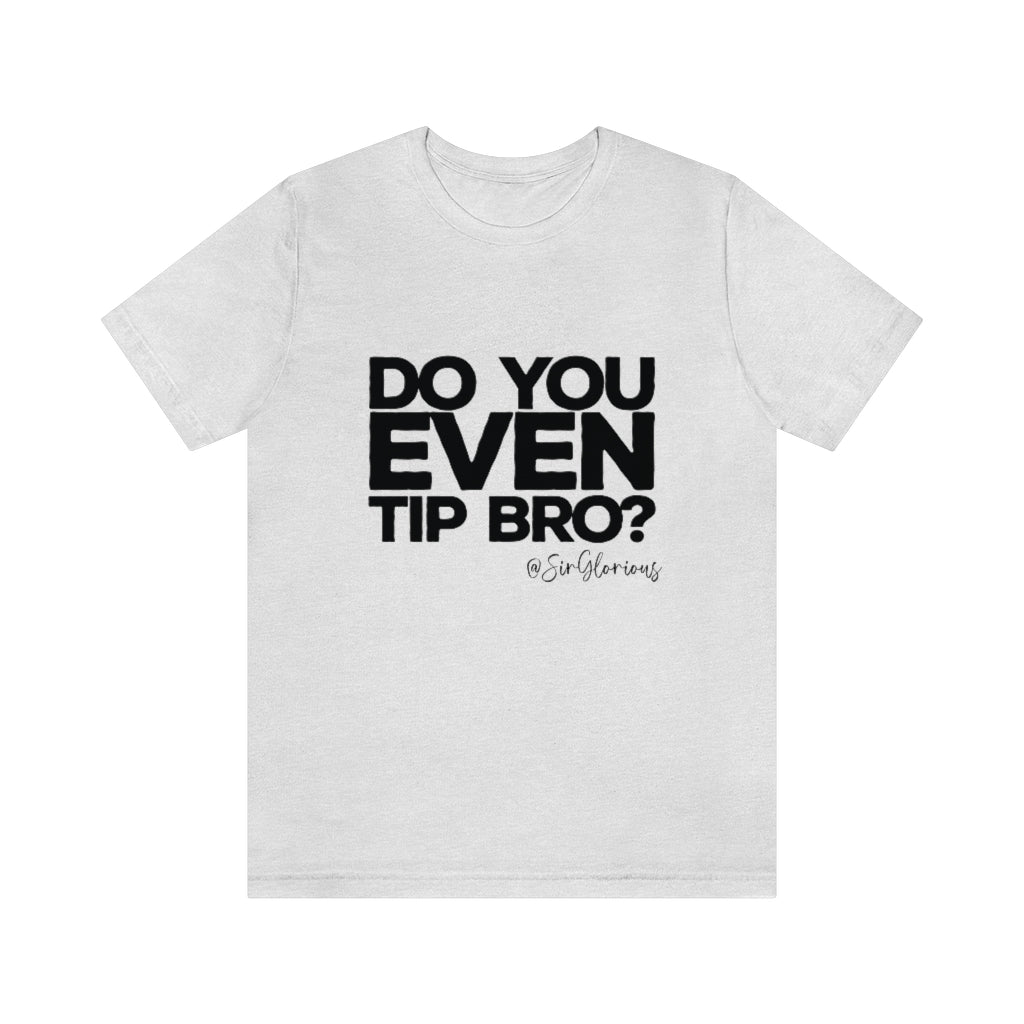 Do You Even Tip Tee - v2
