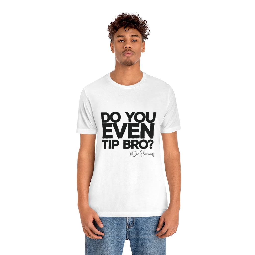 Do You Even Tip Tee - v2