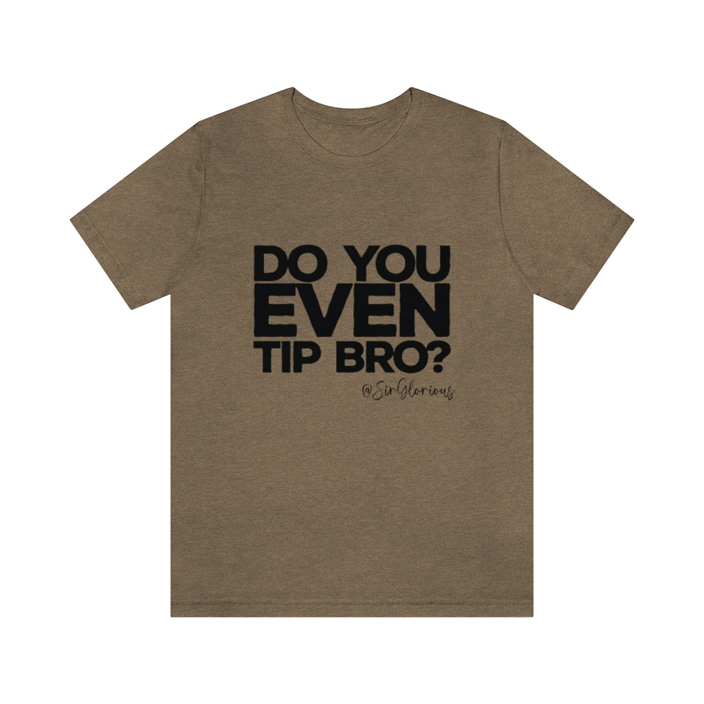 Do You Even Tip Tee - v2