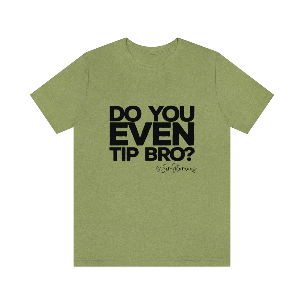 Do You Even Tip Tee - v2