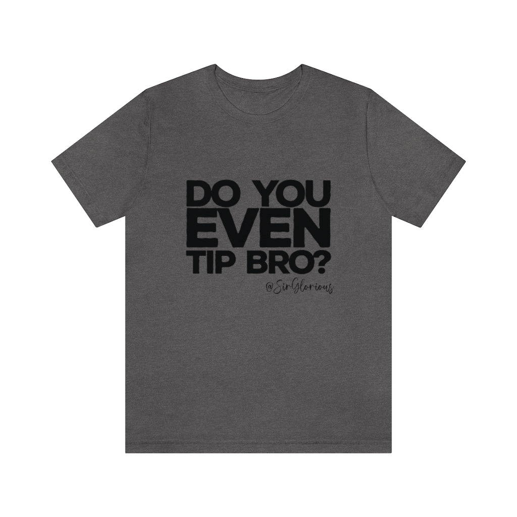 Do You Even Tip Tee - v2