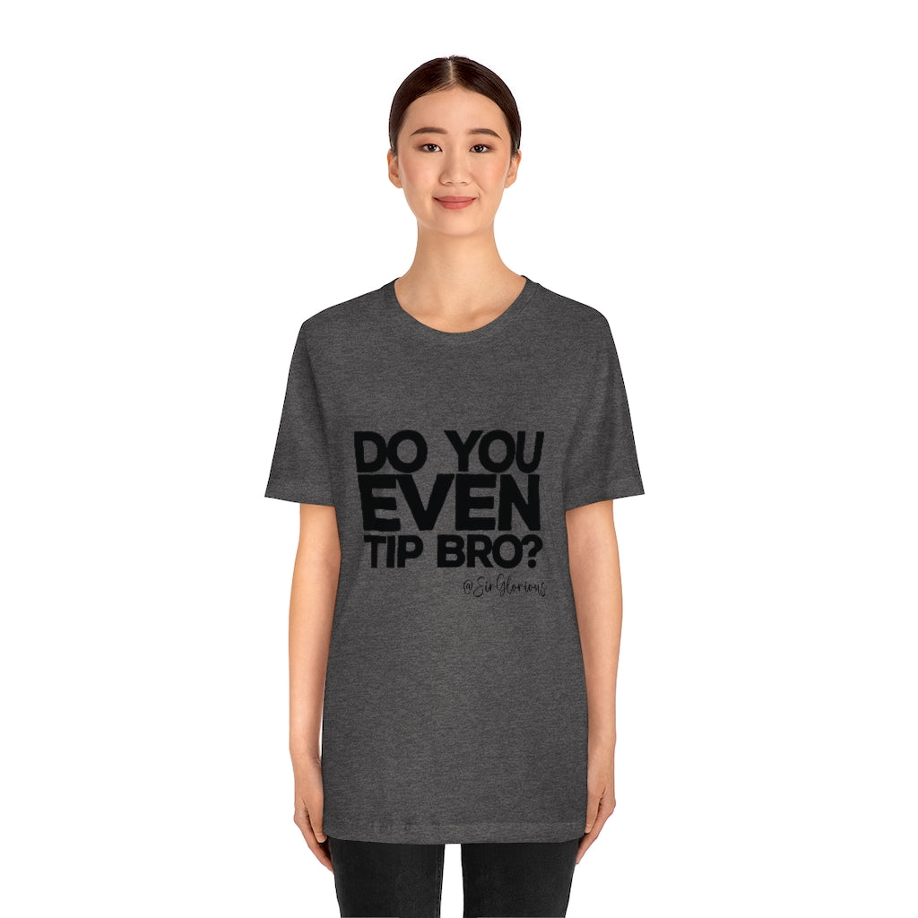 Do You Even Tip Tee - v2